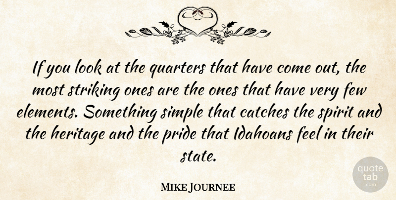 Mike Journee Quote About Few, Heritage, Pride, Quarters, Simple: If You Look At The...