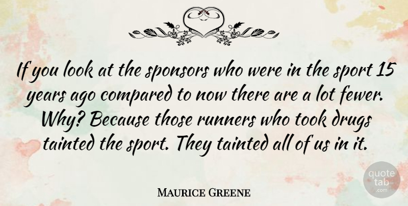 Maurice Greene Quote About Runners, Sports, Tainted, Took: If You Look At The...