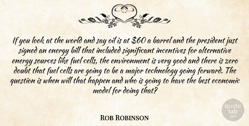 Rob Robinson Quote About Barrel, Best, Bill, Cells, Doubt: If You Look At The...