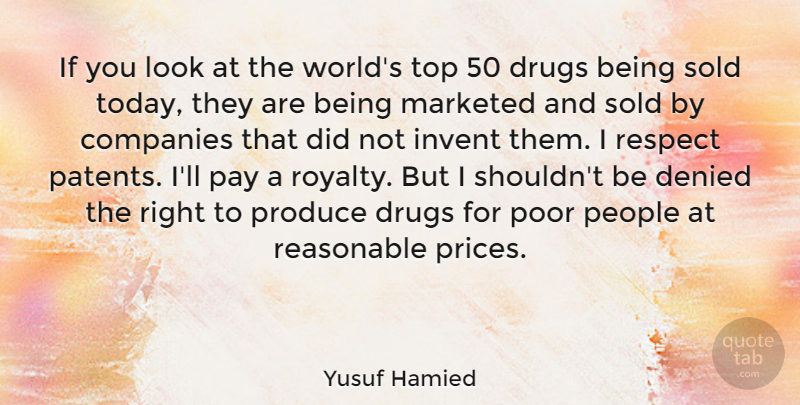 Yusuf Hamied Quote About People, Drug, Patents: If You Look At The...