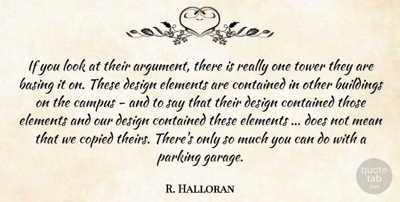 R. Halloran Quote About Buildings, Campus, Contained, Copied, Design: If You Look At Their...