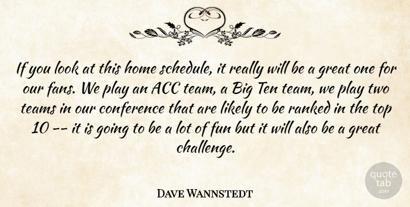 Dave Wannstedt Quote About Conference, Fun, Great, Home, Likely: If You Look At This...