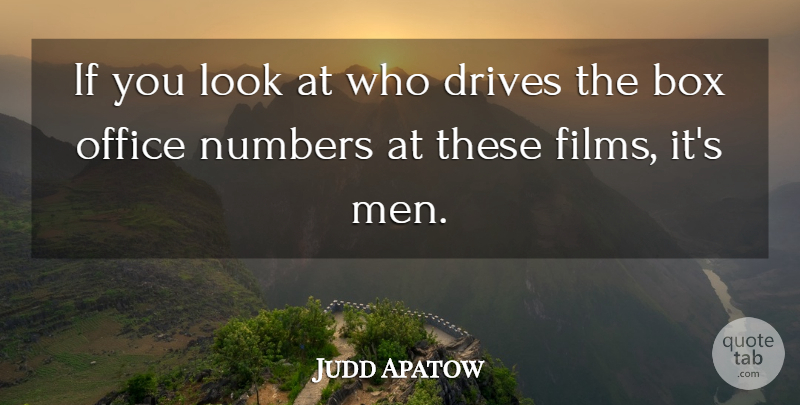 Judd Apatow Quote About Box, Drives, Men: If You Look At Who...