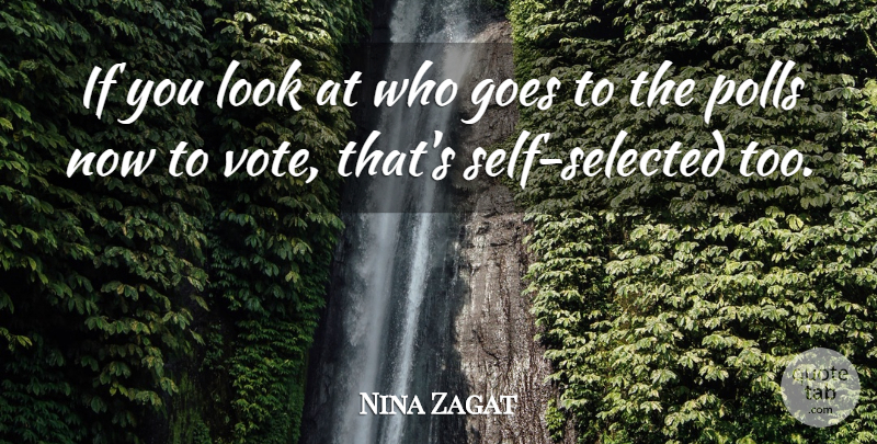 Nina Zagat Quote About Goes, Polls, Self: If You Look At Who...