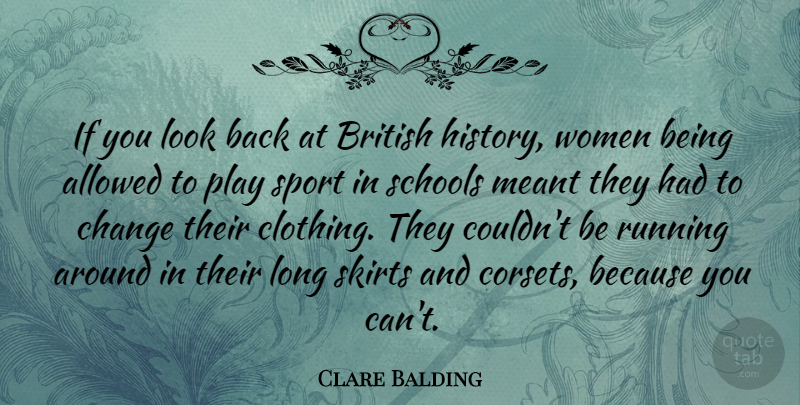 Clare Balding Quote About Allowed, British, Change, Meant, Running: If You Look Back At...