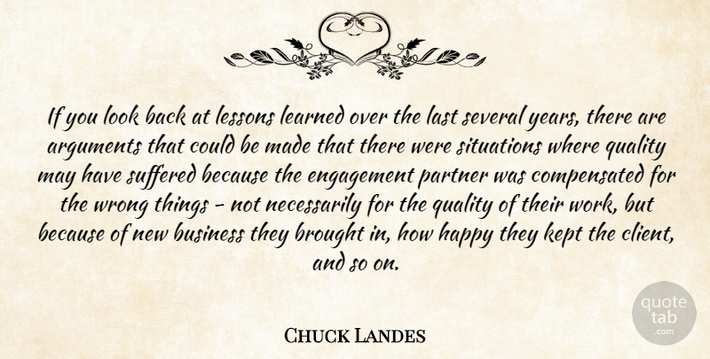 Chuck Landes Quote About Brought, Business, Engagement, Happy, Kept: If You Look Back At...