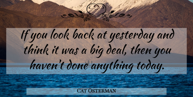 Cat Osterman Quote About Thinking, Yesterday, Done: If You Look Back At...