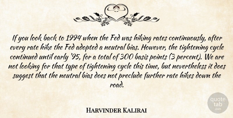 Harvinder Kalirai Quote About Adopted, Basis, Bias, Continued, Cycle: If You Look Back To...