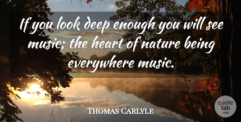 Thomas Carlyle Quote About Music, Heart, Looks: If You Look Deep Enough...
