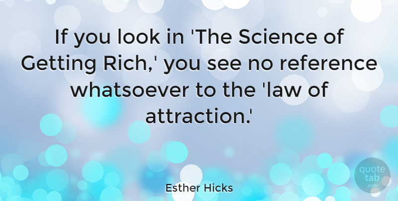 Esther Hicks Quote About Reference, Science, Whatsoever: If You Look In The...