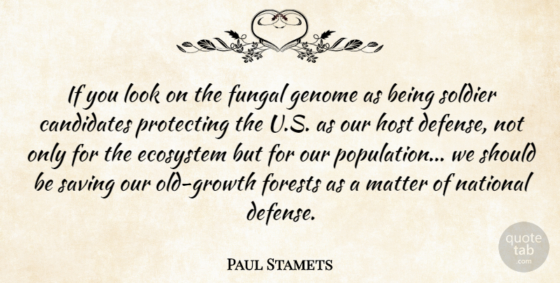 Paul Stamets Quote About Candidates, Ecosystem, Genome, Host, Matter: If You Look On The...