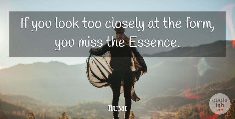 Rumi Quote About Essence, Missing, Looks: If You Look Too Closely...