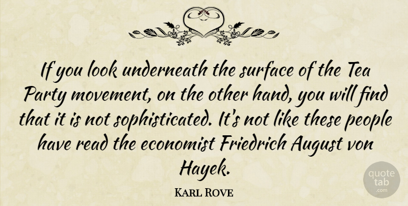 Karl Rove Quote About Party, August, Hands: If You Look Underneath The...