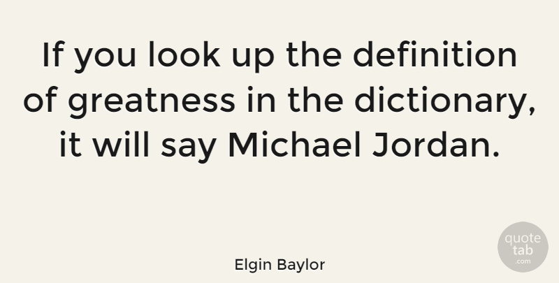 Elgin Baylor Quote About Basketball, Greatness, Jordan: If You Look Up The...