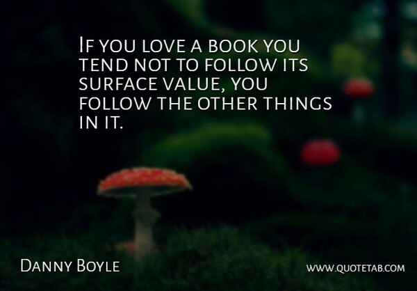 Danny Boyle Quote About Book, Surface, Ifs: If You Love A Book...