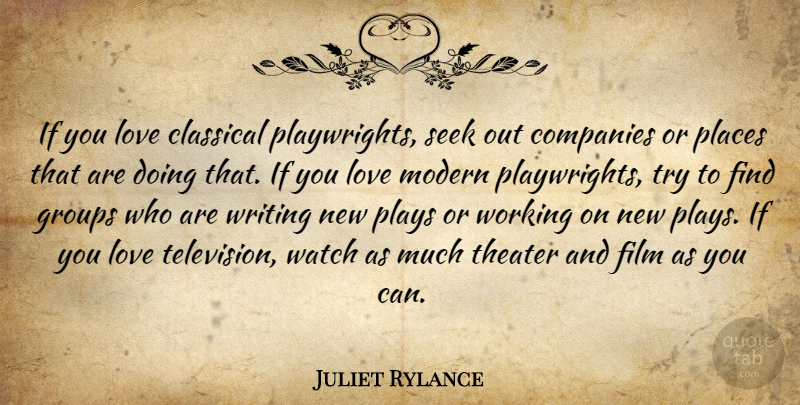 Juliet Rylance Quote About Classical, Companies, Groups, Love, Places: If You Love Classical Playwrights...