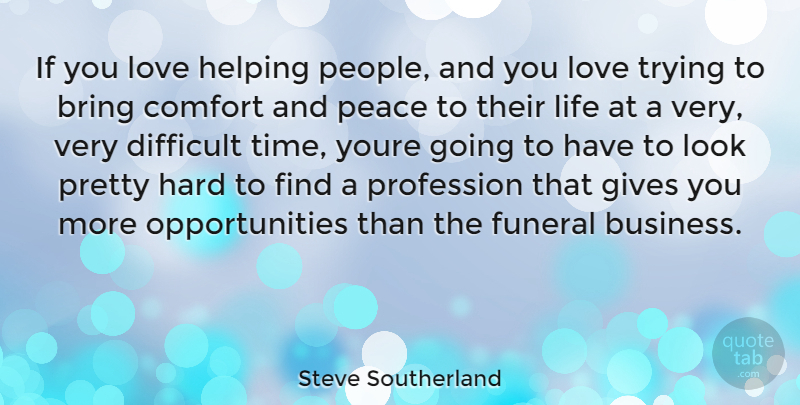 Steve Southerland Quote About Opportunity, Giving, People: If You Love Helping People...