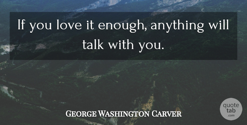 George Washington Carver Quote About Advice, Love: If You Love It Enough...