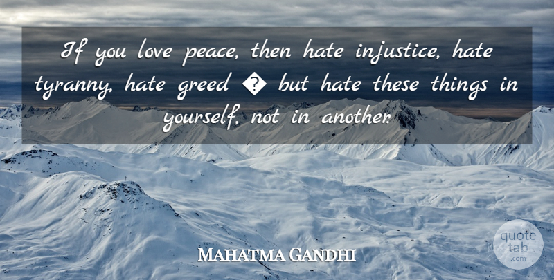 Mahatma Gandhi Quote About Peace, Hate, Greed: If You Love Peace Then...