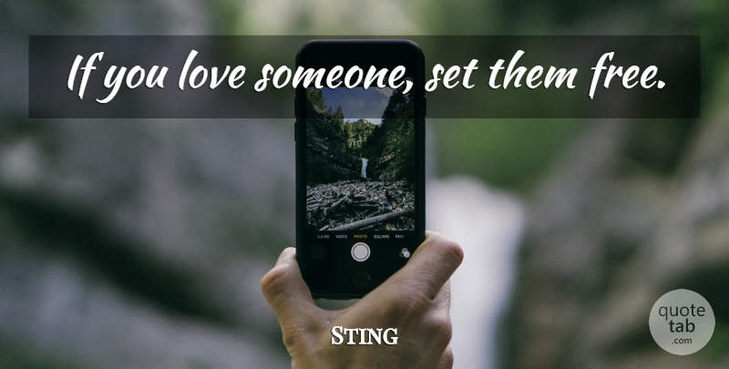 Sting Quote About If You Love Someone, Love Coming Back, Free Yourself: If You Love Someone Set...