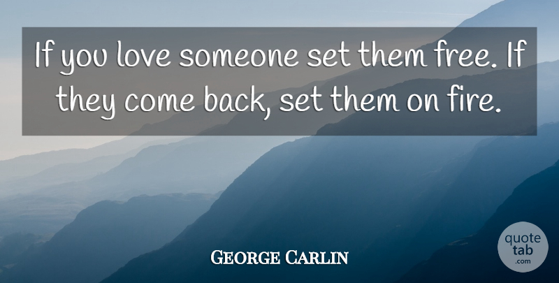 George Carlin Quote About Sarcasm, Fire, If You Love Someone: If You Love Someone Set...