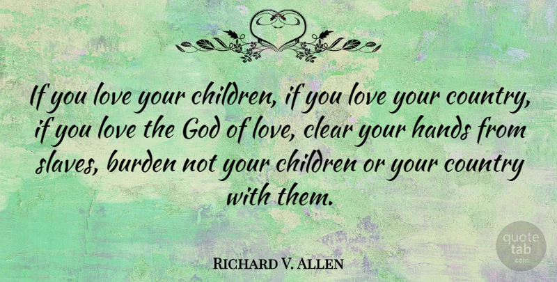 Richard V. Allen Quote About Country, Children, Love You: If You Love Your Children...