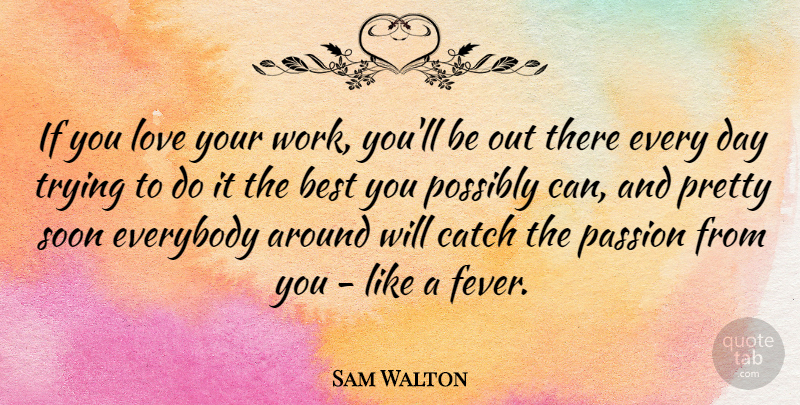 Sam Walton Quote About Attitude, Love You, Passion: If You Love Your Work...