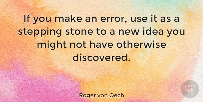 Roger von Oech Quote About Ideas, Errors, Use: If You Make An Error...