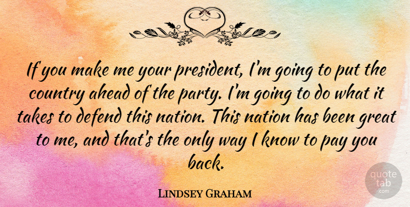 Lindsey Graham Quote About Ahead, Country, Defend, Great, Nation: If You Make Me Your...