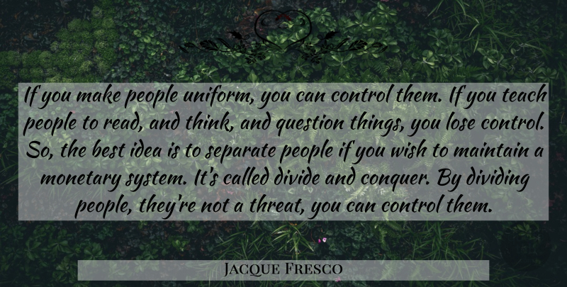 Jacque Fresco Quote About Thinking, Ideas, People: If You Make People Uniform...