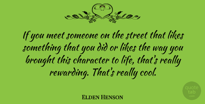 Elden Henson Quote About Brought, Cool, Life, Likes, Meet: If You Meet Someone On...