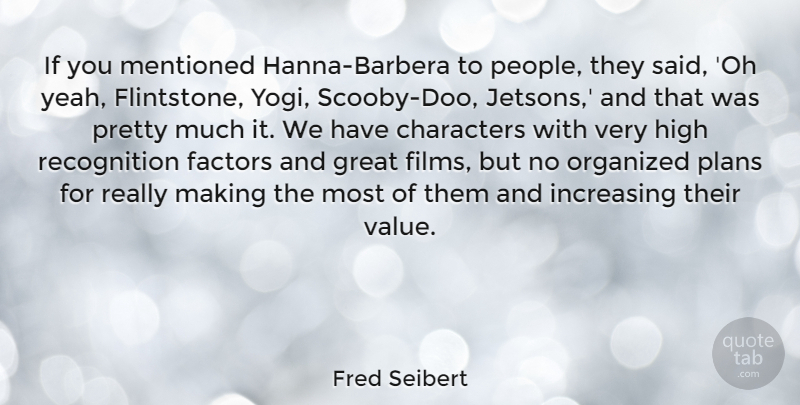 Fred Seibert Quote About Character, People, Recognition: If You Mentioned Hanna Barbera...