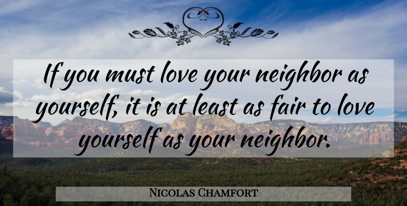 Nicolas Chamfort Quote About Confidence, Love You, Loving Yourself: If You Must Love Your...