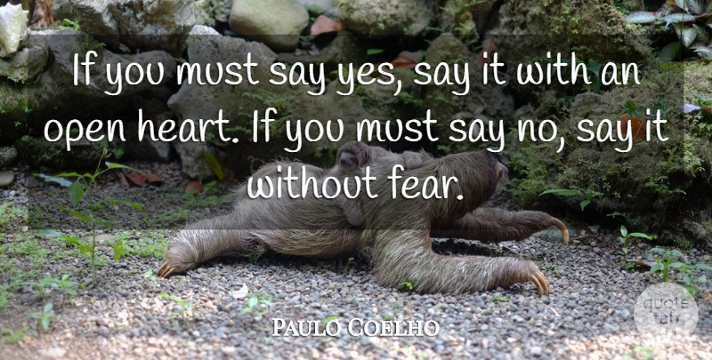 Paulo Coelho Quote About Heart, Positivity, Open Heart: If You Must Say Yes...