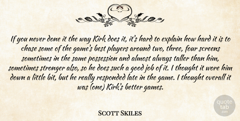 Scott Skiles Quote About Almost, Best, Chase, Explain, Four: If You Never Done It...