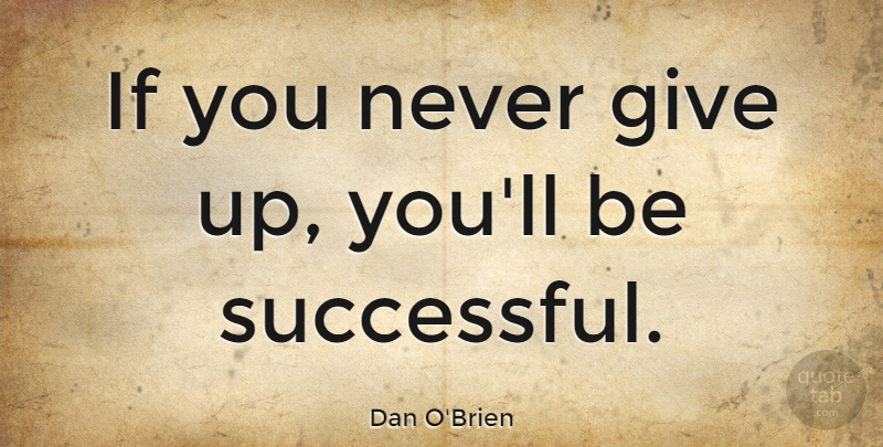 Dan O'Brien Quote About American Athlete: If You Never Give Up...