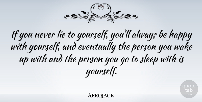 Afrojack Quote About Eventually, Wake: If You Never Lie To...