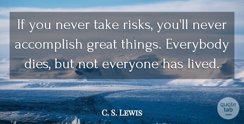 C. S. Lewis Quote About Risk, Accomplish, Great Things: If You Never Take Risks...