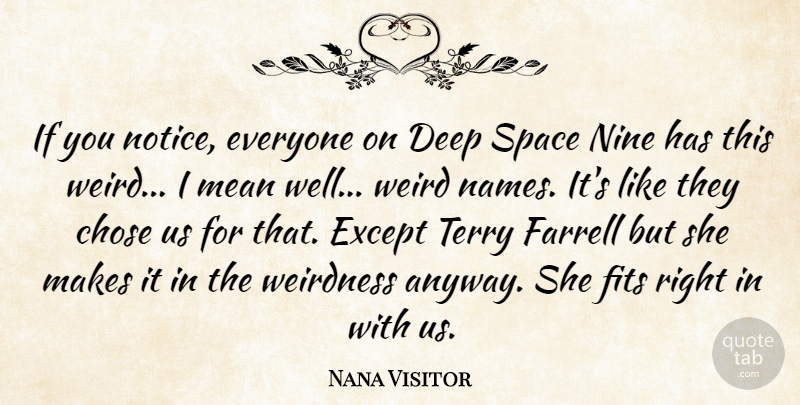 Nana Visitor Quote About Chose, Deep, Except, Fits, Mean: If You Notice Everyone On...