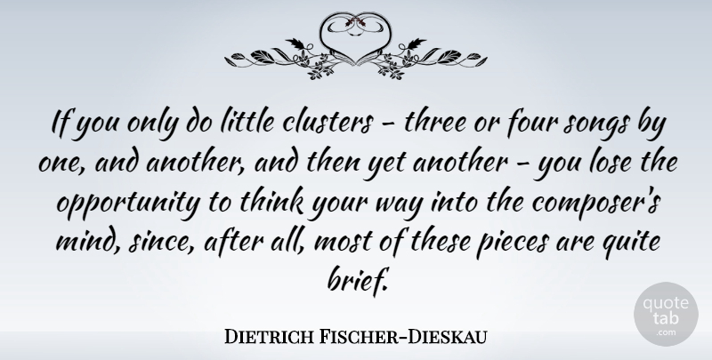 Dietrich Fischer-Dieskau Quote About Song, Opportunity, Thinking: If You Only Do Little...