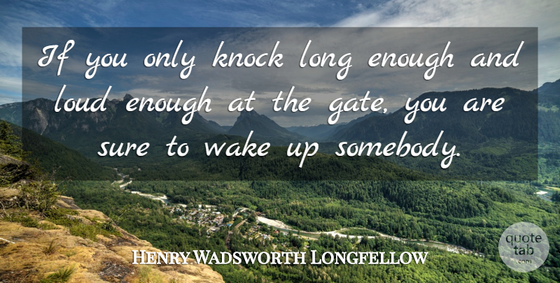 Henry Wadsworth Longfellow Quote About Knock, Wake: If You Only Knock Long...