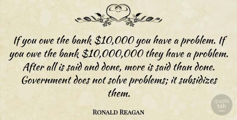 Ronald Reagan Quote About Government, Doe, Done: If You Owe The Bank...