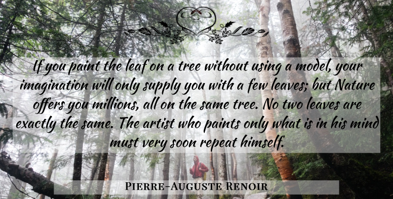 Pierre-Auguste Renoir Quote About Artist, Two, Imagination: If You Paint The Leaf...