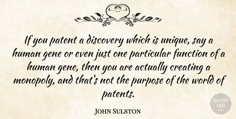 John Sulston Quote About Creating, Function, Gene, Human, Particular: If You Patent A Discovery...