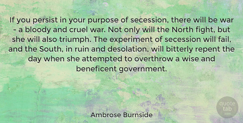 Ambrose Burnside Quote About Attempted, Bloody, Cruel, Experiment, Government: If You Persist In Your...