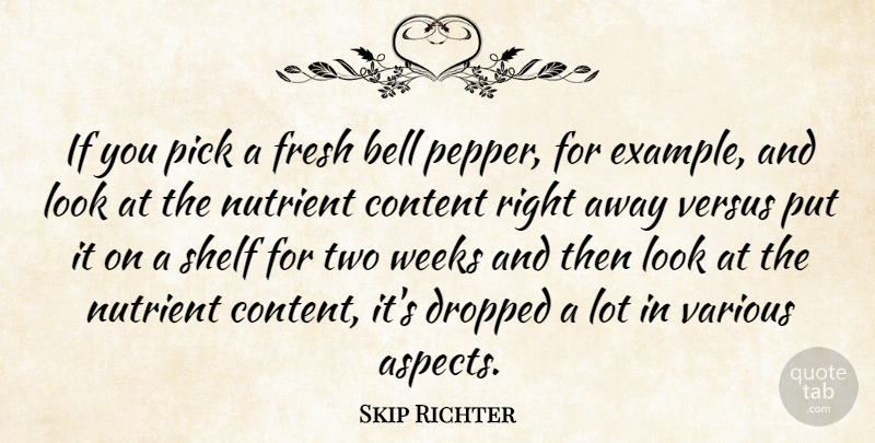 Skip Richter Quote About Bell, Content, Dropped, Example, Fresh: If You Pick A Fresh...