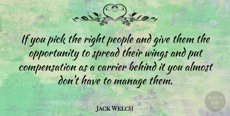 Jack Welch Quote About Inspirational, Opportunity, Top Management: If You Pick The Right...