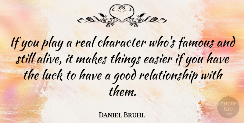 Daniel Bruhl Quote About Real, Character, Play: If You Play A Real...
