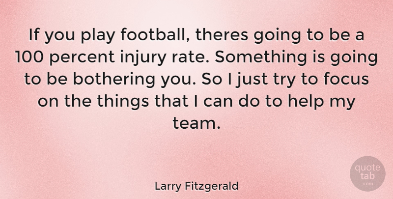 Larry Fitzgerald Quote About Football, Team, Play: If You Play Football Theres...