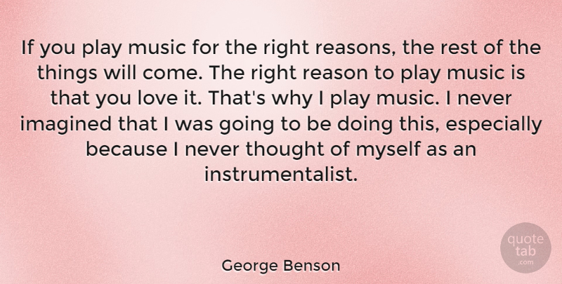 George Benson Quote About Imagined, Love, Music, Rest: If You Play Music For...